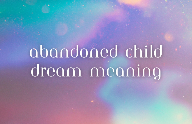 Abandoned Child Dream Meaning: Interpretations And Symbolism