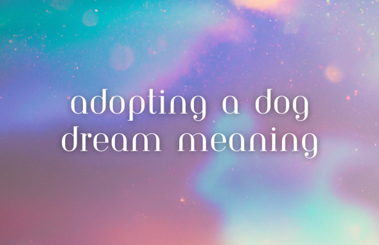 Adopting a Dog Dream Meaning: Interpretations And Symbolism