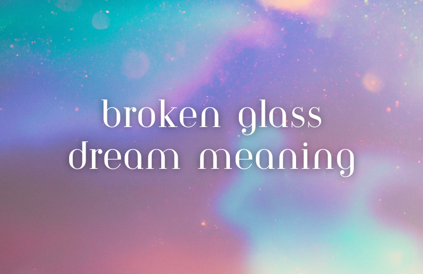 broken glass dream meaning